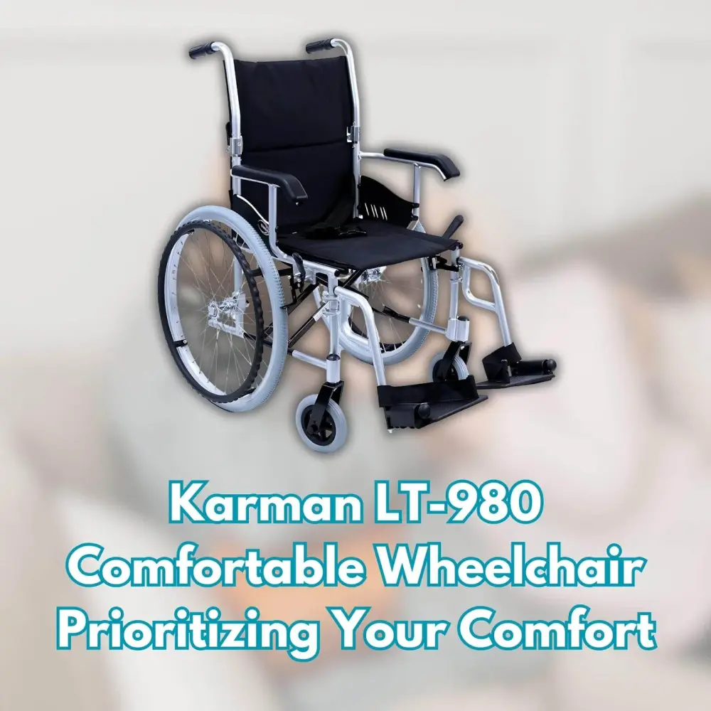 Karman LT-980 Comfortable Wheelchair: Prioritizing Your Comfort